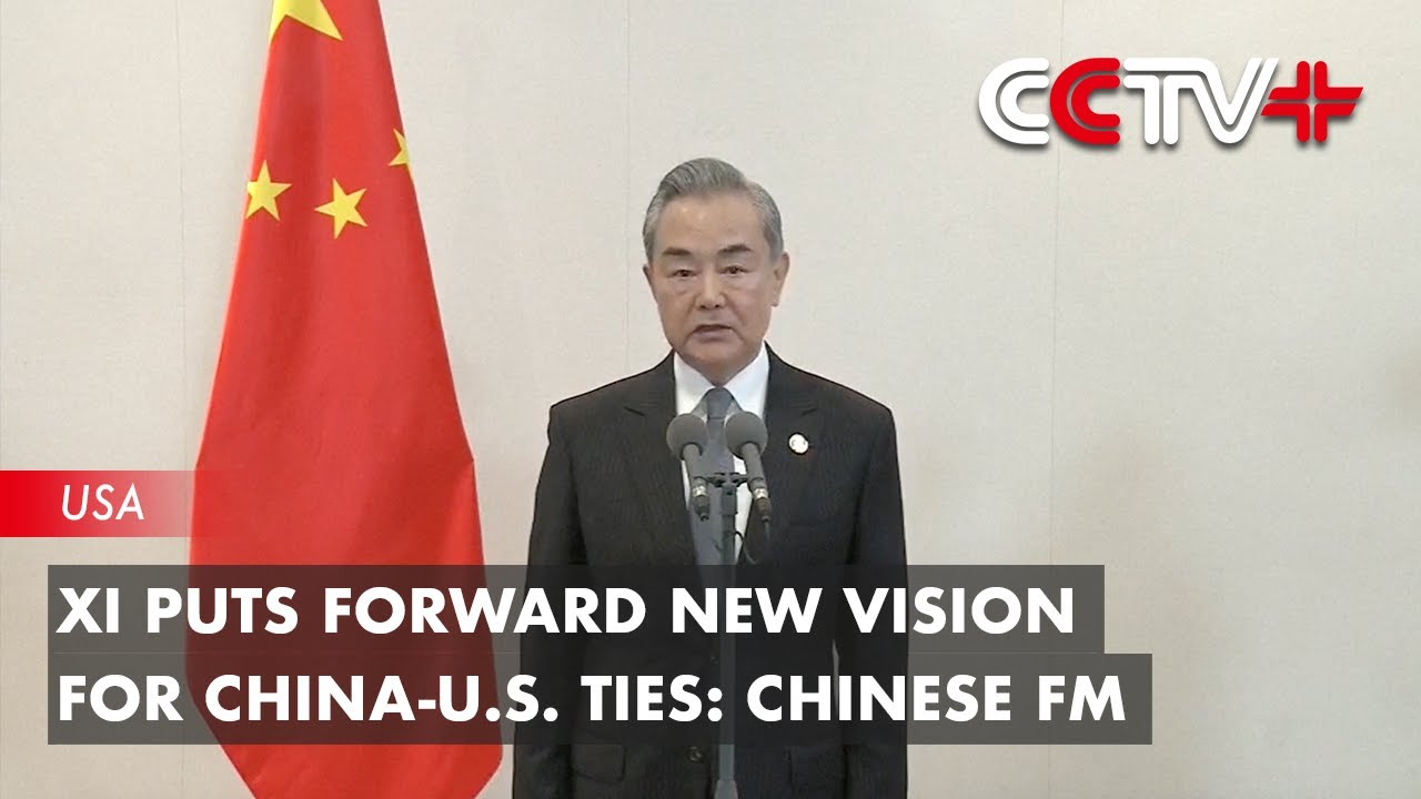 Xi Puts Forward New Vision for China-U.S. Ties: Chinese FM - YouTube
