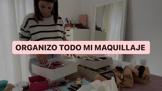 ORGANIZANDO TODO MI MAQUILLAJE