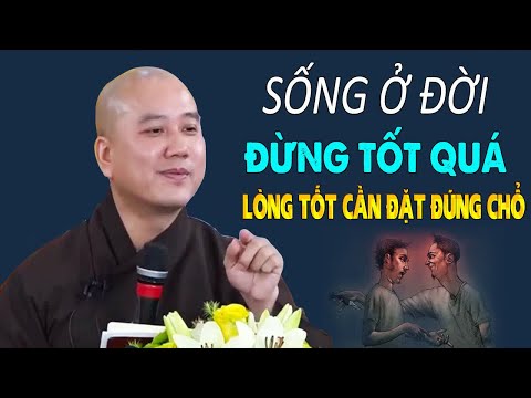 Sống Ở Đời Đừng Sống Quá Tốt, Cũng Đừng Quá Rộng Rãi…Vì Không Phải Ai Cũng Đáng Để Bạn Cho Đi