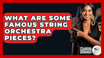 What Are Some Famous String Orchestra Pieces? - Classical Serenade