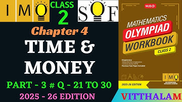 | Class 2 | IMO | SOF | Olympiad | Chapter 4 | Time | Money | P 3 | Q 21 to 30 | MTG | 2025 - 26 |