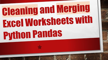 Cleaning and Merging Excel Worksheets with Python Pandas