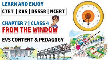From The Windows | EVS Content and Pedagogy for Class 4 Chapter 7 | CTET KVS DSSSB