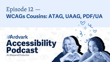 WCAGs Cousins – ATAG, UAAG, PDF/UA — Episode 12 — AAArdvark Accessibility Podcast