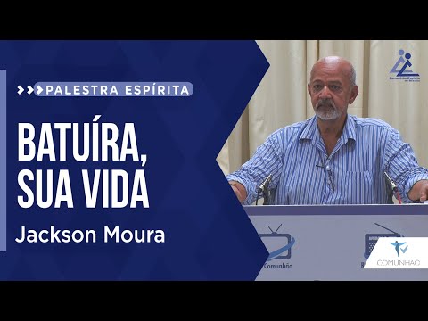 PALESTRA ESPÍRITA | BATUÍRA, A SUA VIDA - Jackson Moura