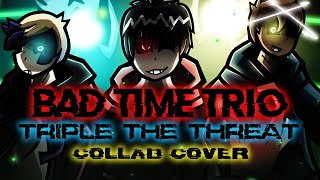 BAD TIME TRIO - Triple The Threat (ReveX, xGravity & BlueBurst Cover) ORIGINAL VIDEO