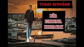 Tugay Aydoğan - Bir Fırtına Kopacak
