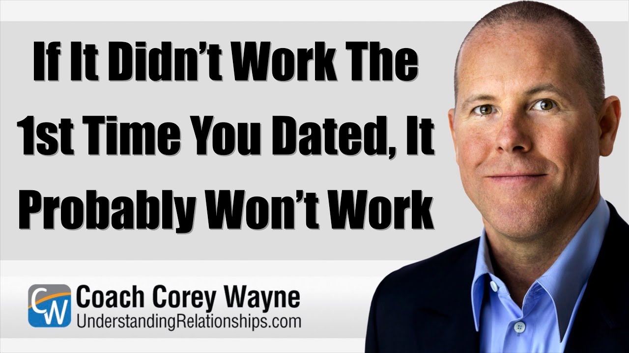 If It Didn’t Work The 1st Time You Dated, It Probably Won’t Work - YouTube