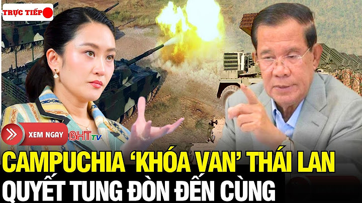 🔴Trực tiếp: “Khóa van” Thái Lan, Campuchia tung đòn bất ngờ - biên giới 2 nước trực chiến từng phút!