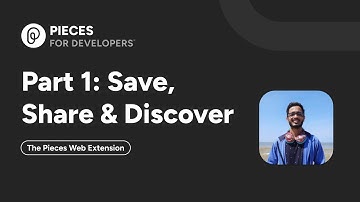 Part 1: Save, Share & Discover in the Pieces Web Extension