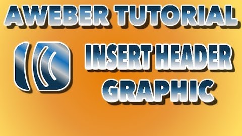 Aweber Tutorial Insert-Custom Header Graphic Tutorial 2