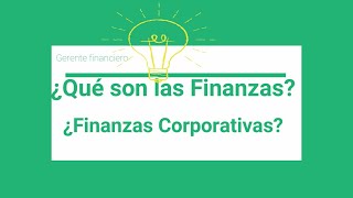 ¿Qué son las finanzas y las finanzas corporativas? - Introducción a las finanzas V.1