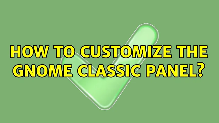 Ubuntu: How to customize the gnome classic panel?