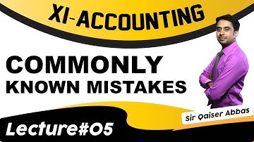 Commonly Known Mistakes | XI Accounting | Sir Qaiser Abbas | Ep 05