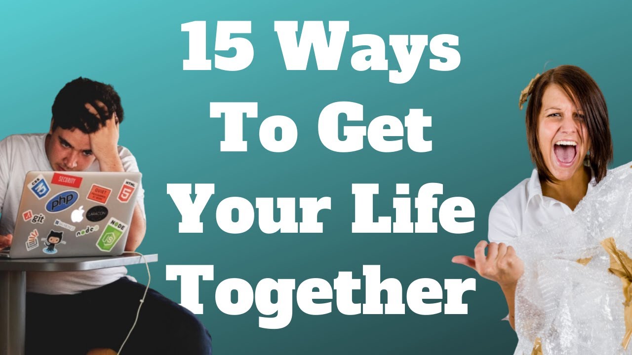 I Need Help Getting My Life Together How To Get My Life Together (15 Practical Steps) - YouTube