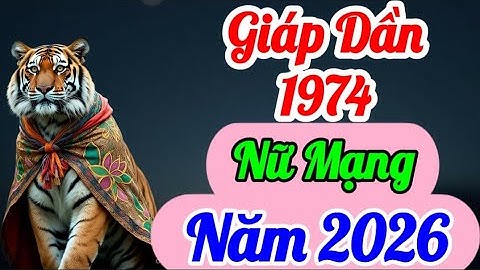 Xem Giáp Dần 1974 Năm 2026 Nữ Mạng: Được Quý Nhân Hỗ Trợ, Tài Lộc Nhận Dấu Hiệu Phát Triển, Hãy Để Ý