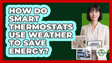 How Do Smart Thermostats Use Weather To Save Energy? - Eco Home Blueprint