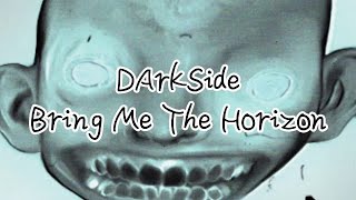 Bring Me The Horizon - DArkSide (Lyrics)
