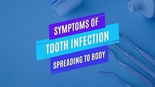 Most Common Symptoms of Tooth Infection Spreading to Body
