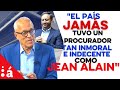 "El país jamás tuvo un procurador tan inmoral e indecente como Jean Alain"