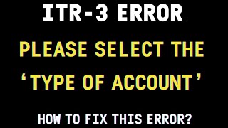 How to Fix Error- ITR-3 Please Select the &#39;Type of Account&#39;