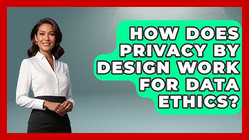 How Does Privacy By Design Work For Data Ethics? - Moral Politics Experts