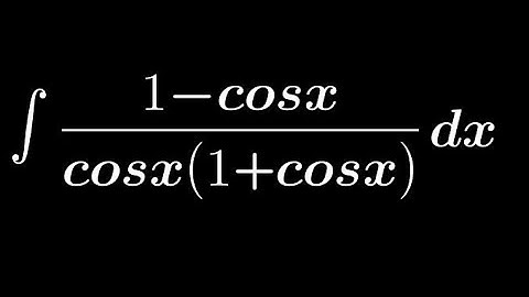 Integration of 1-cosx/cosx(1+cosx)