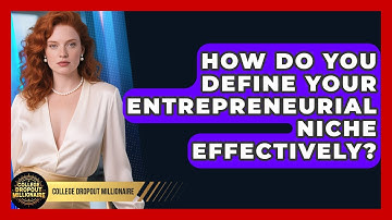 How Do You Define Your Entrepreneurial Niche Effectively? - College Dropout Millionaire