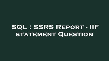 SQL : SSRS Report - IIF statement Question
