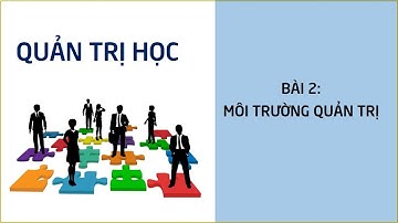 ĐH Thái Bình Dương | Quản trị học | Bài 2: Môi trường quản trị - Nguyễn Hữu Quy