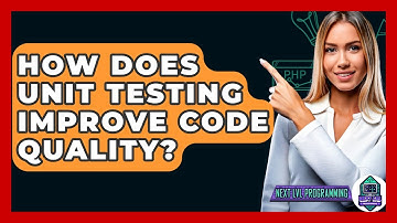 How Does Unit Testing Improve Code Quality? - Next LVL Programming