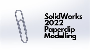 SolidWorks 2022 - Paperclip Modelling Tutorial