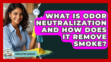 What Is Odor Neutralization And How Does It Remove Smoke? - Homekeeping Handbook
