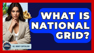 What Is National Grid? - All About Capitalism