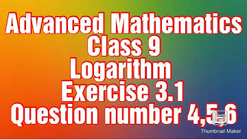 Advanced Mathematics Class 9 || Logarithm Exercise 3.1 Question number 4,5,6