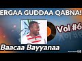 🔥ERGAA GUDDAA QABNA! Baacaa Bayyanaa Lakk. 6ffaa guutuu [Bacha Beyene Vol #6 Full Album]