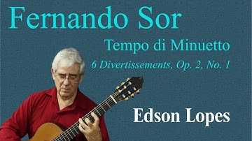 Edson Lopes plays FERNADO SOR: Menuet, Op. 2, No. 1
