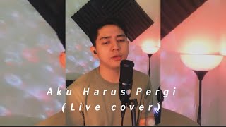 Adera - Aku Harus Pergi (Live Cover)