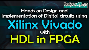 Hands on Design and Implementation of Digital circuits using Xilinx Vivado with HDL in FPGA