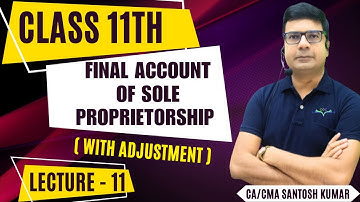 Final Account of Sole Proprietorship(With adjustment)| Lecture-11|Class 11th|By CA/CMA Santosh Kumar