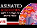 Animated Atrocities #135 "Little Clowns of Happytown"