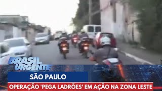 Operação 'pega ladrões' em ação pela Zona Leste de São Paulo | Brasil urgente