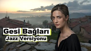 Gesi Bağları (Jazz Cover) 🎷 - Anadolu’nun Ruhunu Taşıyan Modern Bir Caz Yorumu