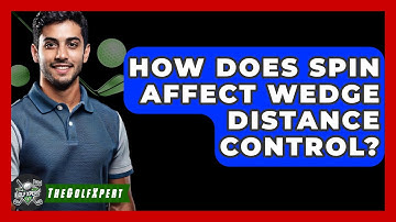 How Does Spin Affect Wedge Distance Control? - The Golf Xpert