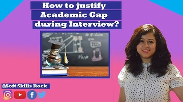 How to justify academic gap during interview?