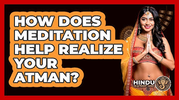 How Does Meditation Help Realize Your Atman? - Hindu Enlightenment Journey