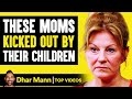 Moms kicked out by their children  dhar mann