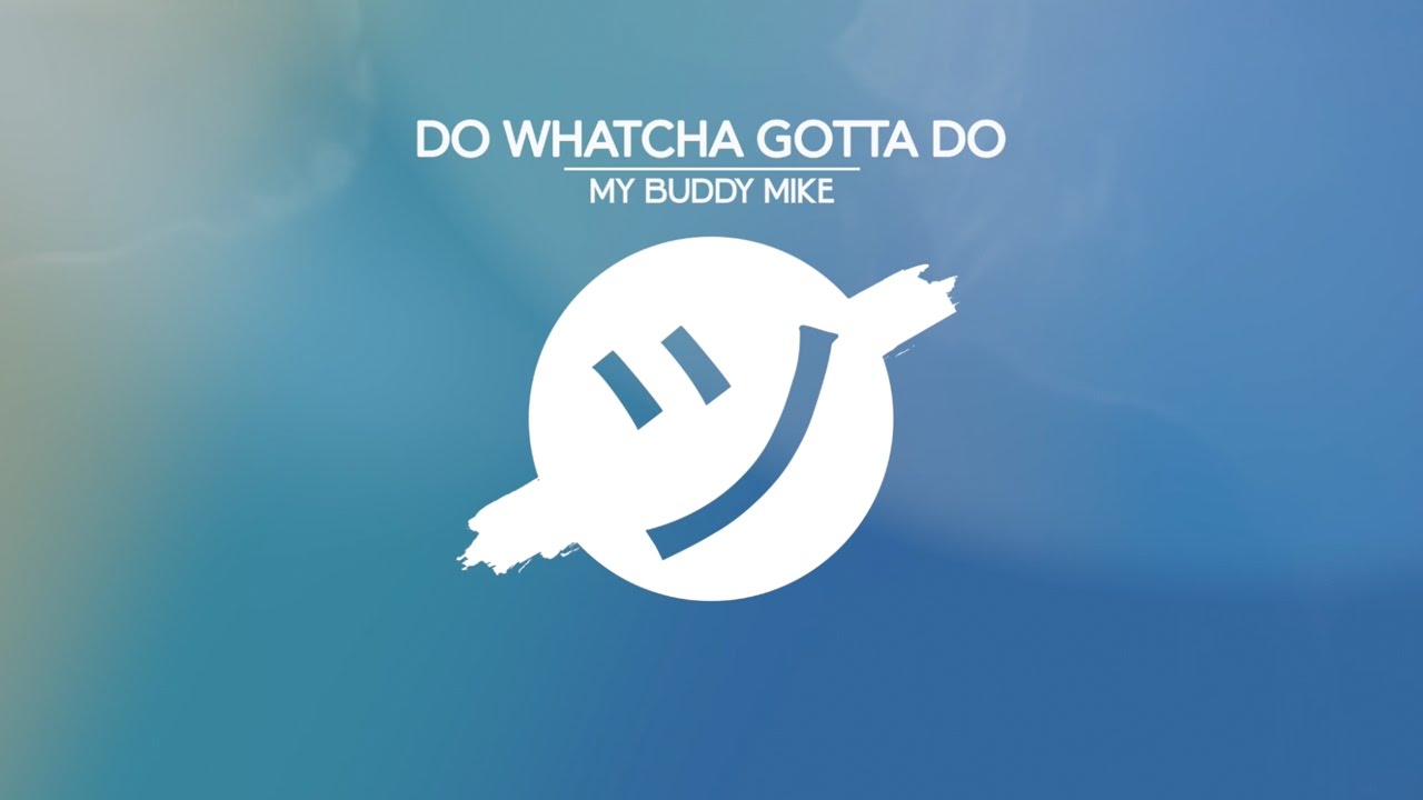 Obejrzyj My Buddy Mike - Do Whatcha Gotta Do (Lyric Video) w YouTube Obejrzyj My Buddy Mike - Do Whatcha Gotta Do (Lyric Video) w YouTube
