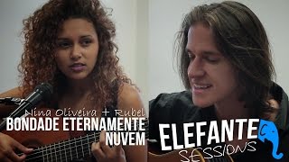 Bondade eternamente + Nuvem - Nina Oliveira + Rubel | ELEFANTE SESSIONS