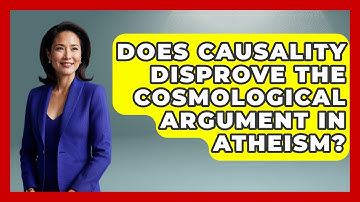 Does Causality Disprove The Cosmological Argument In Atheism? - Learn About Atheism